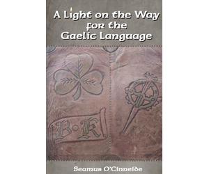 A LIGHT ON THE WAY FOR THE GAELIC LANGUAGE: ‘Do not judge me for my failings, they are mine and mine alone, Rather look into my eyes, understand my heart, and get to know my soul.’