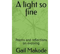A light so fine: Poems and reflections on evolving
