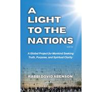 A Light To The Nations: A Global Project for Mankind Seeking Truth, Purpose, and Spiritual Clarity