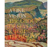 A Like Vision: The Group of Seven and Tom Thomson