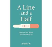 A Line and a Half: The Heart That Waited - My True Story of IVF