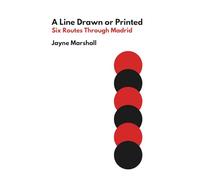 A Line Drawn or Printed: Six Routes Through Madrid