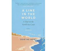 A Line in the World: A Year on the North Sea Coast (Shortlisted for the 2023 Wainwright Prize for Nature Writing)