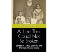 A Line That Could Not Be Broken: Echoes of Family, Country, and the Stolen Generations