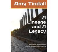 A Lineage and A Legacy: The Everett White Family: Colonel Henry Anderson I Line