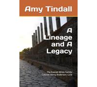 A Lineage and A Legacy: The Everett White Family: Colonel Henry Anderson I Line