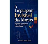 A Linguagem Invisível das Marcas: Psicologia das Cores e Tipografias na Construção de Identidade Visual