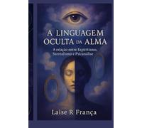 A Linguagem Oculta da Alma: A Relação entre Espiritismo, Surrealismo e Psicanálise