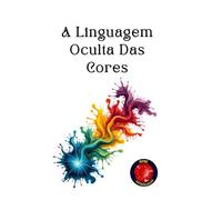 A Linguagem Oculta Das Cores