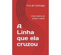 A Linha que ela cruzou: Uma história de prazer e poder