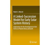 A Linked-Succession Model for Early Solar System History: Implications for the Development of Life Forms on Planets Venus and Earth
