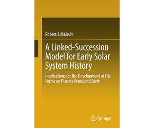 A Linked-Succession Model for Early Solar System History: Implications for the Development of Life Forms on Planets Venus and Earth
