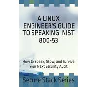 A Linux Engineer’s Guide to Speaking NIST 800-53: How to Speak, Show, and Survive Your Next Security Audit