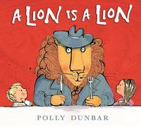 Polly Dunbar A Lion Is a Lion (Copertina rigida)