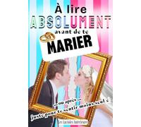 À lire ABSOLUMENT avant de te marier … ou après, juste pour te sentir moins seul(e).: Vie de couple avant et après le mariage, Préparatifs I récit ... original à offrir aux futurs et jeunes mariés