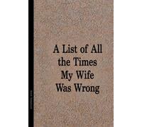 A List of All the Times My Wife Was Wrong: lined notebook