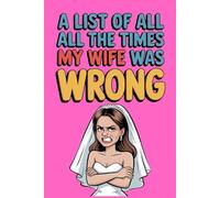 A List of All the Times My Wife Was Wrong: lined notebook