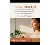 A Lista Silenciosa: Crie, faça crescer e monetize uma lista de e-mails que trabalhe para você: o guia completo para introvertidos que querem assinantes, não seguidores