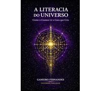 A LITERACIA DO UNIVERSO: Como o Cosmos Lê o Caos que Cria