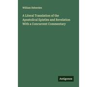 A Literal Translation of the Apostolical Epistles and Revelation With a Concurrent Commentary
