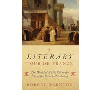 A Literary Tour de France: The World of Books on the Eve of the French Revolution