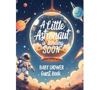 A Little Astronaut is Landing Soon Baby Shower Hardcover Guest Book: Cute Outer Space Galaxy Astronaut - Themed Keepsake with Guest Sign-In Pages, Advice Notes & Gift Log for Boys or Girls