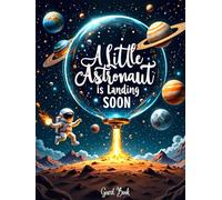 A Little Astronaut Is Landing Soon: Outer Space-Themed Baby Shower Hardcover Guest Book: Astronaut, Rocket Ship & Galaxy Celebration-Themed Baby ... - Fun and Deliciously Sweet Baby Boy Keepsake