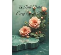 A Little Better, Every Single Day: Motivational Notebook - Journal for Daily Planning, Goal Setting, Personal Growth, Productivity and Positive ... notebook for work, planning, school, office.