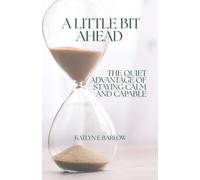 A Little Bit Ahead: The Quiet Advantage of Staying Calm and Capable