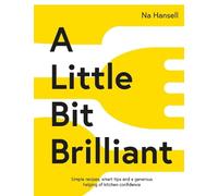 A Little Bit Brilliant: Simple recipes, smart tips and a generous helping of kitchen confidence
