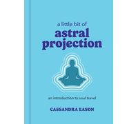 A Little Bit of Astral Projection : An Introduction to Soul Travel