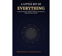 A Little Bit of Everything:: A neurodivergent journey through mathematics, computation and history.