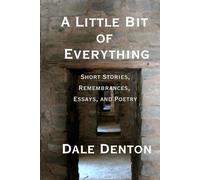A Little Bit of Everything: Short Stories, Remembrances, Essays, and Poetry