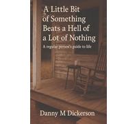 A Little Bit of Something Beats a Hell of a Lot of Nothing: A regular person's guide to life