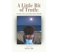 Sylvia Alls A Little Bit of Truth; Because the Lies Didn't Hurt Enou (Tascabile)