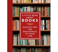 A Little Book About Books: Quotes for the Bibliophile in Your Life: 6 (The Little Book of...)