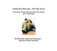 A Little Book About You - Don't Buy the Lie: Recognizing and Rewriting the Stories That Tell You You're Not Enough