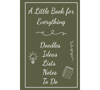 A Little Book for Everything: A 150-Page Notebook for Doodles, Ideas, Lists, To-Dos, Brainstorms, Reminders and Everyday Thoughts