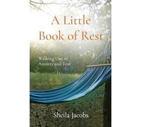 A Little Book of Rest: Walking Out of Anxiety and Fear