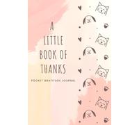 A Little Book of Thanks: Pocket Gratitude Journal: A Cute Daily Reflection Diary for Mindfulness, Daily Mood Tracking, and Creative Doodles on the Go