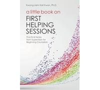 A Little Book on First Helping Sessions: Practical Notes from Supervison for Beginning Counselors
