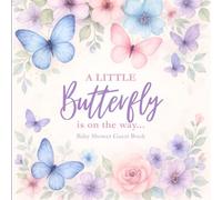 A Little Butterfly is on the Way Baby Shower Guest Book: Elegant Keepsake Journal with Floral and Butterfly Theme for Guest Signatures, Wishes, and Memories