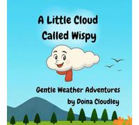 A Little Cloud Called Wispy: Weather Adventures with a Curious Little Cloud