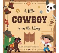 A Little Cowboy Is on the Way Baby Shower Guest Book:: Western-Themed Baby Shower Guest Book for Boy | Cute Cowboy Memory Book with Gift Log, Wishes, and Photo Space