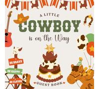 A Little Cowboy Is on the Way: Baby Shower Guest Book: Western-Themed Guest Book with Wishes, Advice & Gift Log