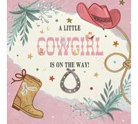 A Little Cowgirl is on the Way Baby Shower Guest Book: Sign In For Messages, Wishes, Memories, Gift Trackers, Keepsake Photo Pages & Write Advice