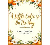 A Little Cutie Is on The Way! Baby Shower Hardcover Guest Book: Sweet Citrus Orange -Themed Keepsake Baby Shower Sign-In Book with Guest Spaces, Gift ... Book for Boys, Girls & Gender Neutral Showers