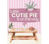 A Little Cutie Pie is on the Way: Baby Shower Guest Book, Sign In, Logbook, Keepsake for Mom and Baby