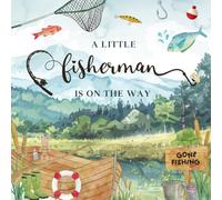 A Little Fisherman Is on the Way: Baby Shower Guest Book for Boy: Fishing-Themed | Rustic Outdoor Keepsake with Gift Log, Wishes, and Memory Pages