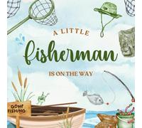 A Little Fisherman Is on the Way: Baby Shower Guest Book: Rustic Fishing-Themed | Keepsake with Gift Log, Wishes, and Photo Space for Baby Boy Celebration